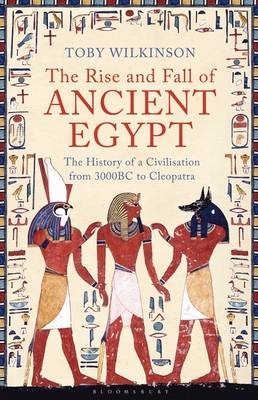 The Rise and Fall of Ancient Egypt - Toby Wilkinson