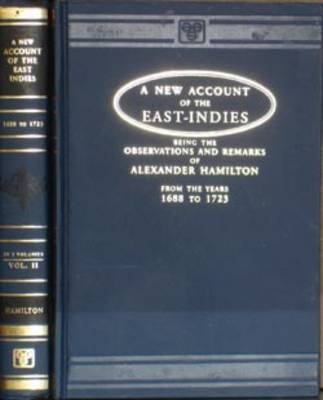 New Account of the East Indies, Being the Observations and Remarks of Captain Alexander Hamilton, 1688-1723 - A. Hamilton