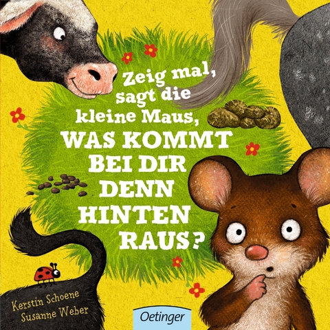 Zeig mal, sagt die kleine Maus, was kommt bei dir denn hinten raus? - Susanne Weber