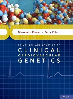 Principles and Practice of Clinical Cardiovascular Genetics - Dhavendra Kumar, Perry Elliott