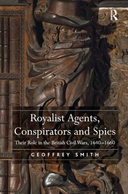 Royalist Agents, Conspirators and Spies - Geoffrey Smith