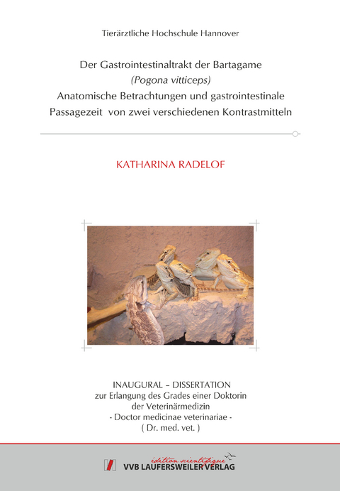 Der Gastrointestinaltrakt der Bartagame (Pogona vitticeps) Anatomische Betrachtungen und gastrointestinale Passagezeit von zwei verschiedenen Kontrastmitteln - Katharina Radelof