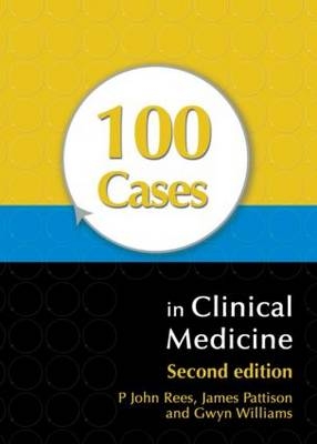 100 Cases in Clinical Medicine, Second Edition - John Rees, James Pattison, Gwyn Williams