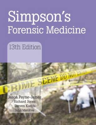 Simpson's Forensic Medicine, 13th Edition - Jason Payne-James, Richard Jones, Steven B Karch, John Manlove