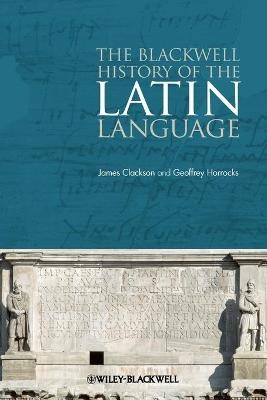 The Blackwell History of the Latin Language - James Clackson, Geoffrey Horrocks