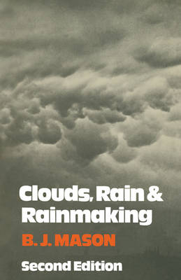 Clouds, Rain and Rainmaking - B. J. Mason