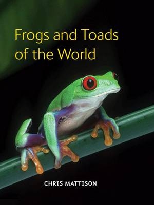 Frogs and Toads of the World - Chris Mattison