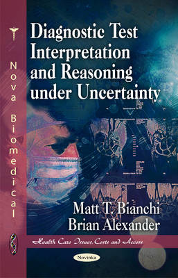 Diagnostic Test Interpretation & Reasoning Under Uncertainty - Matt T Bianchi, Brian Alexander