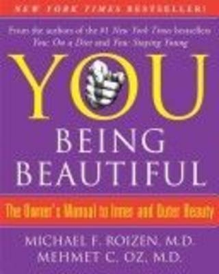 You: Being Beautiful - Michael F Roizen  M.D., Mehmet C Oz  M.D.