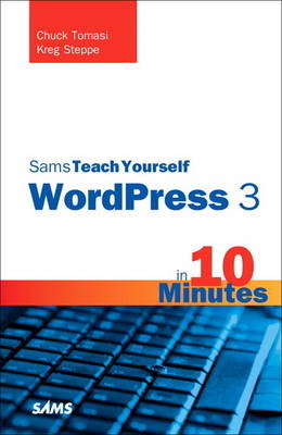 Sams Teach Yourself WordPress 3 in 10 Minutes - Chuck Tomasi, Kreg Steppe