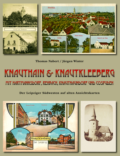 Knauthain & Knautkleeberg mit Hartmannsdorf, Rehbach, Knautnaundorf und Cospuden. Der Leipziger Südwesten auf alten Ansichtskarten - Thomas Nabert, Jürgen Winter