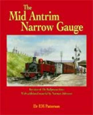 The Mid-Antrim Narrow Gauge - E. M. Patterson