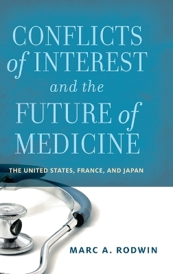 Conflicts of Interest and the Future of Medicine - Marc A. Rodwin