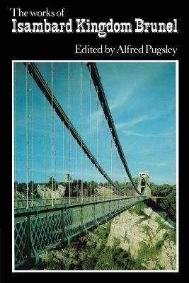 The Works of Isambard Kingdom Brunel - Alfred Pugsley