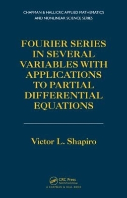 Fourier Series in Several Variables with Applications to Partial Differential Equations - Victor Shapiro