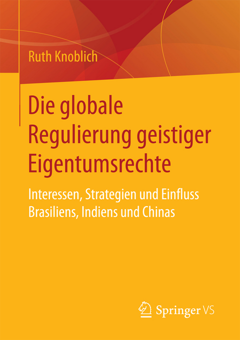 Die globale Regulierung geistiger Eigentumsrechte - Ruth Knoblich