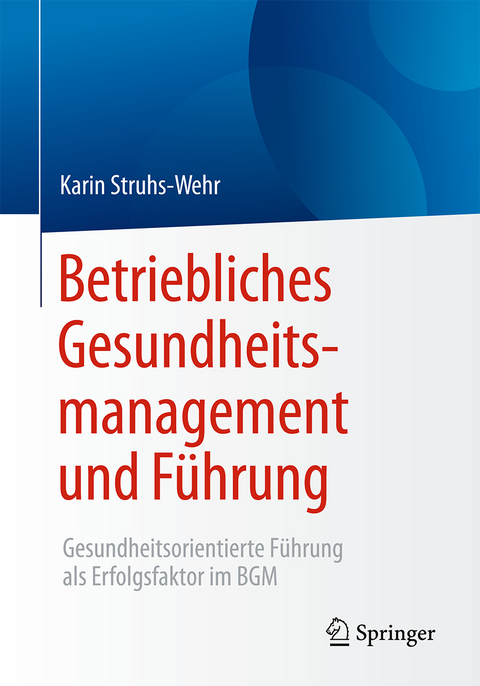 Betriebliches Gesundheitsmanagement und Führung - Karin Struhs-Wehr