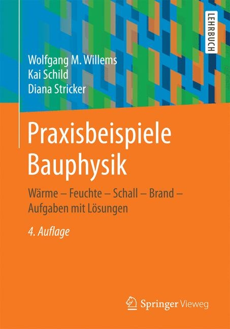 Praxisbeispiele Bauphysik - Wolfgang M. Willems, Kai Schild, Diana Stricker