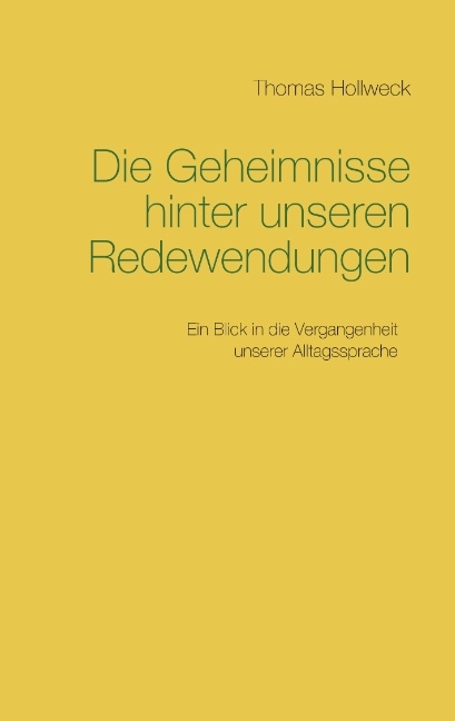 Die Geheimnisse hinter unseren Redewendungen - Thomas Hollweck