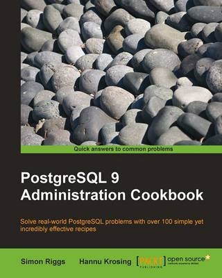 PostgreSQL 9 Administration Cookbook - S. Riggs, H. Krosing