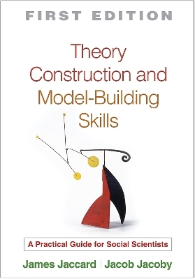 Theory Construction and Model-Building Skills, First Edition - James Jaccard, Jacob Jacoby