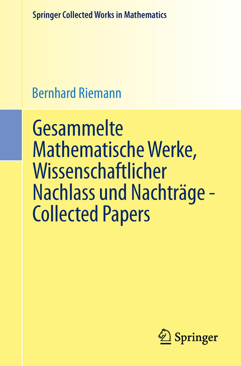 Gesammelte Mathematische Werke, Wissenschaftlicher Nachlass und Nachträge - Collected Papers - Bernhard Riemann