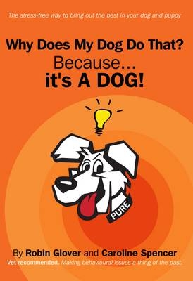 Why Does My Dog Do That? - Robin Glover, Caroline Spencer