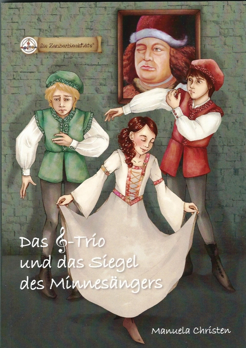 Das Notenschlüssel-Trio und das Siegel des Minnesängers - Manuela Christen