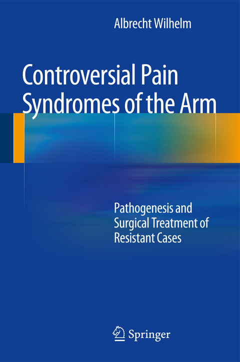 Controversial Pain Syndromes of the Arm - Albrecht Wilhelm