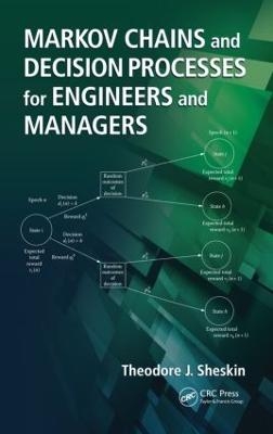 Markov Chains and Decision Processes for Engineers and Managers - Theodore J. Sheskin