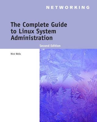 The Complete Guide to Linux System Administration - Nick Wells