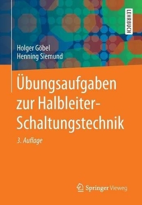 Übungsaufgaben zur Halbleiter-Schaltungstechnik - Holger Göbel, Henning Siemund