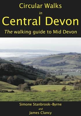 Circular Walks in Central Devon - Simone Stanbrook-Byrne, James Clancy