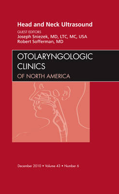 Head and Neck Ultrasound, An Issue of Otolaryngologic Clinics - Joseph Sniezek, Robert Sofferman