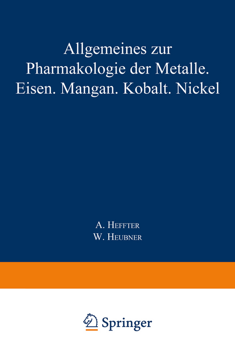 Allgemeines zur Pharmakologie der Metalle — Eisen — Mangan — Kobalt — Nickel - A. Heffter