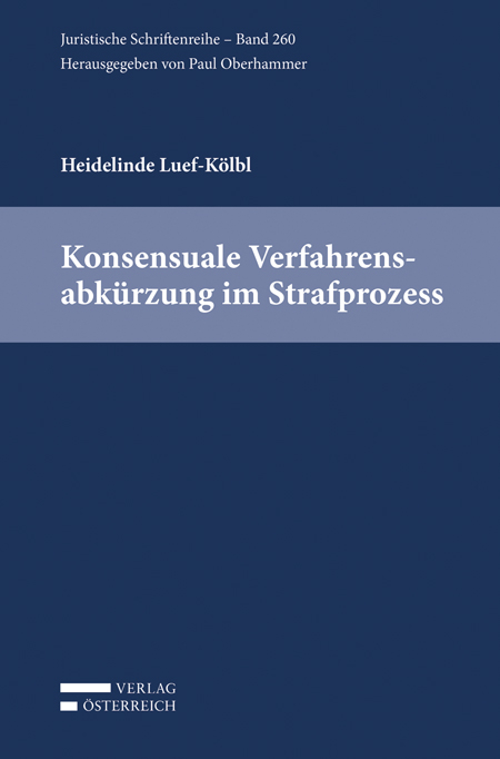 Konsensuale Verfahrensabkürzung im Strafprozess - Heidelinde Luef-Kölbl