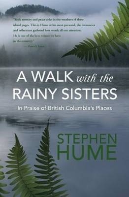 A Walk with the Rainy Sisters - Stephen Hume