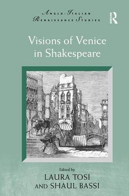 Visions of Venice in Shakespeare - Laura Tosi, Shaul Bassi