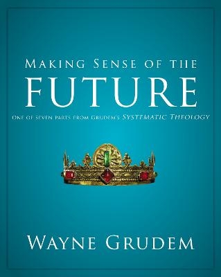 Making Sense of the Future - Wayne A. Grudem