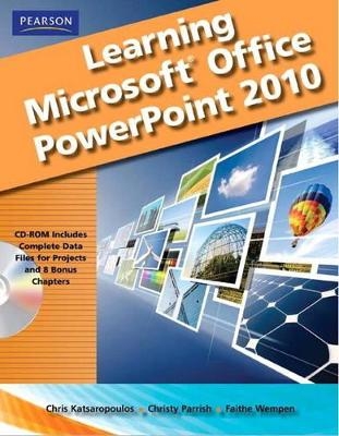 Learning Microsoft Office PowerPoint 2010, Student Edition - Chris Katsaropolous, Katherine Murray, Christy Parish, Faithe Wempen