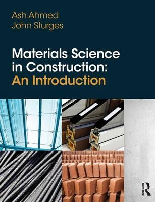 Materials Science In Construction: An Introduction - Arshad Ahmed, John Sturges