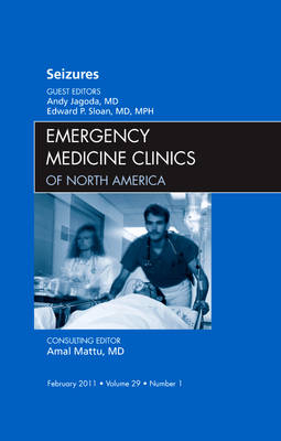 Seizures, An Issue of Emergency Medicine Clinics - Andy Jagoda, Edward P. Sloan