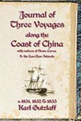 Journal of Three Voyages Along the Coast of China in 1831, 1832 and 1833 - Karl Gutzlaff