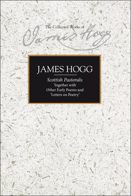 Scottish Pastorals: Together with Other Early Poems and 'Letters on Poetry' - James Hogg