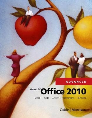 Microsoft® Office 2010, Advanced - Connie Morrison, Sandra Cable