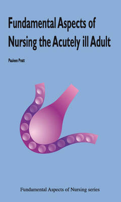 Fundamental Aspects of Nursing the Acutely Ill Adult - Pauleen Pratt