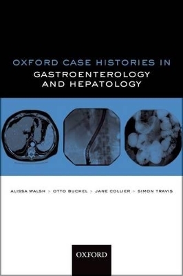 Oxford Case Histories in Gastroenterology and Hepatology - Alissa J. Walsh, Otto C. Buchel, Jane Collier, Simon P.L. Travis