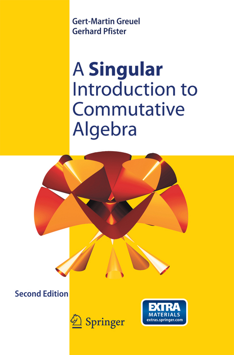 A Singular Introduction to Commutative Algebra - Gert-Martin Greuel, Gerhard Pfister