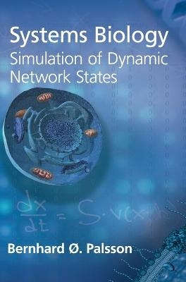 Systems Biology: Simulation of Dynamic Network States - Bernhard Ø. Palsson