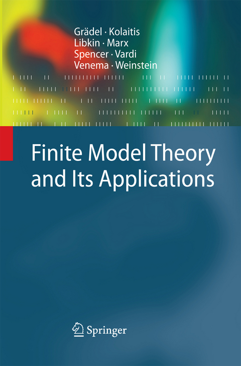 Finite Model Theory and Its Applications - Erich Grädel, Phokion G. Kolaitis, Leonid Libkin, Maarten Marx, Joel Spencer, Moshe Y. Vardi, Yde Venema, Scott Weinstein